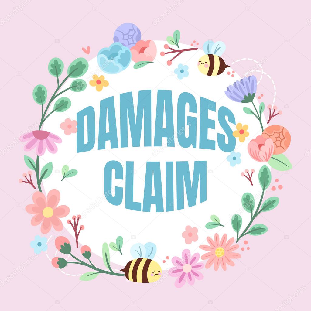 Conceptual display Damages Claim. Business approach Demand Compensation Litigate Insurance File Suit Frame Decorated With Colorful Flowers And Foliage Arranged Harmoniously.