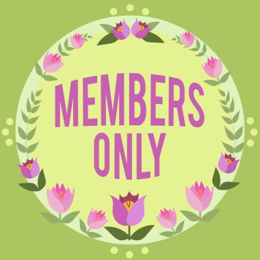 Text sign showing Members Only. Business overview Limited to an individual belongs to a group or an organization Frame Decorated With Colorful Flowers And Foliage Arranged Harmoniously. clipart