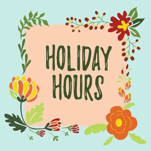 Conceptual display Holiday Hours. Concept meaning Schedule 24 or7 Half Day Today Last Minute Late Closing Frame Decorated With Colorful Flowers And Foliage Arranged Harmoniously. — Fotografia de Stock