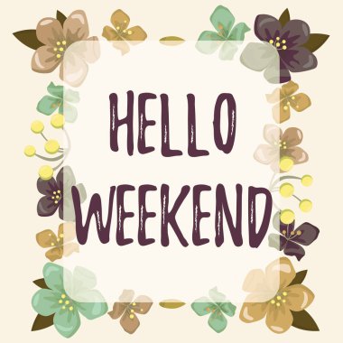 Kavramsal manşet Hello Weekend. Cuma günü Kaçış Macerası üzerine yazılmış kelime Pozitif Rahatlama Davetiyesi Renkli çiçekler ve yeşilliklerle donatılmış çerçeve ahenkle düzenlenmiş.