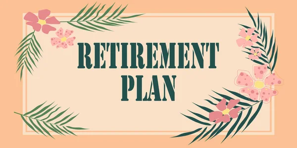 Text showing inspiration Retirement Plan. Business overview saving money in order to use it when you quit working Frame Decorated With Colorful Flowers And Foliage Arranged Harmoniously.