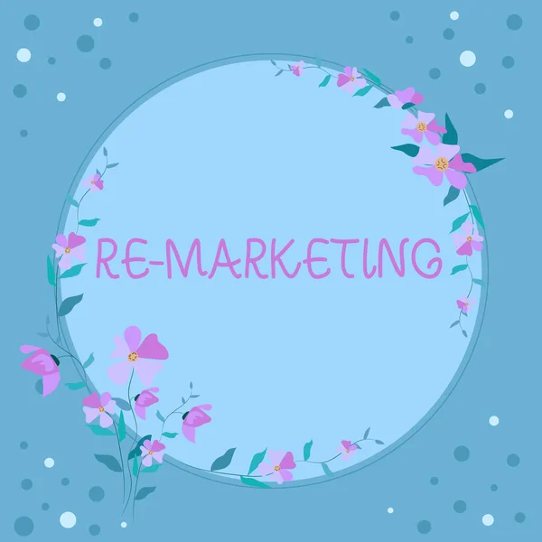 Inspiration showing sign Re Marketing. Concept meaning Strategy to reach potential customers in your website Frame Decorated With Colorful Flowers And Foliage Arranged Harmoniously. — Stock Photo, Image