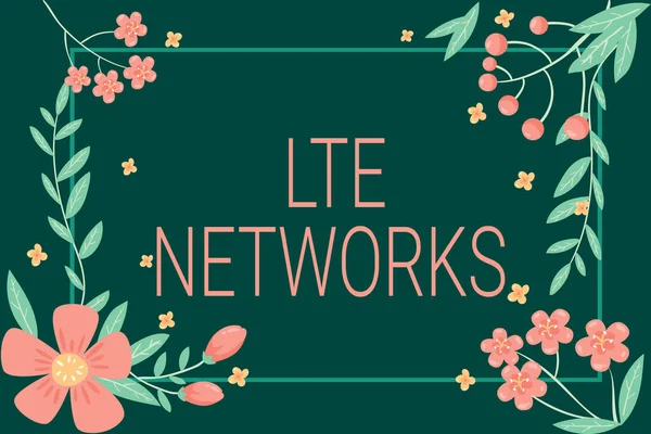 Sign displaying Lte Networks. Business showcase Fastest network connection available for wireless communication Frame Decorated With Colorful Flowers And Foliage Arranged Harmoniously. — Stok fotoğraf