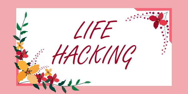 Inspiration showing sign Life Hacking. Business showcase Simple and clever techniques in accomplishing task easily Frame Decorated With Colorful Flowers And Foliage Arranged Harmoniously. — Stock fotografie