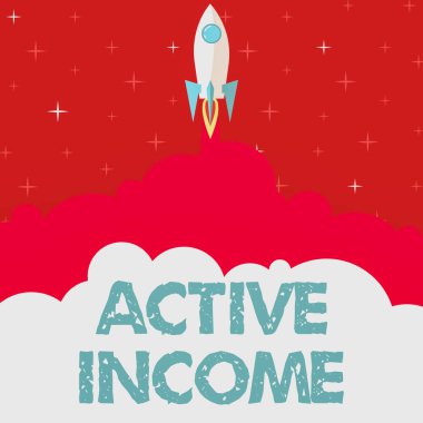 Writing displaying text Active Income. Business concept Royalties Salaries Pensions Financial Investments Tips Rocket Ship Launching Fast Straight Up To The Outer Space. clipart
