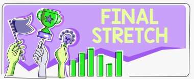 Text sign showing Final Stretch. Conceptual photo Last Leg Concluding Round Ultimate Stage Finale Year ender Hands Holding Flag Goals, Lamp Ideas Trophy Celebrating Success Graph Bars