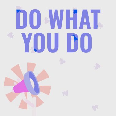 Text showing inspiration Do What You Do. Word Written on Make things you are good at strive for excellence success Illustration Of Pole Megaphone With Sun Raises Making Announcements.