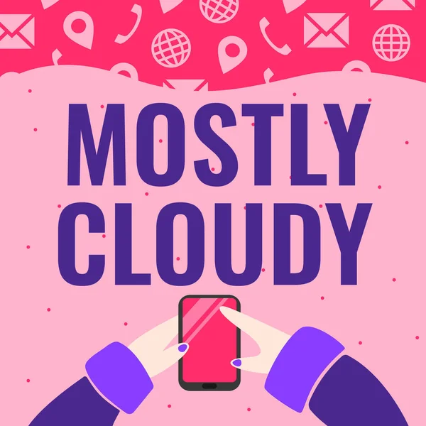 Sign displaying Mostly Cloudy. Business overview Shadowy Vaporous Foggy Fluffy Nebulous Clouds Skyscape Hand Holding Mobile Phone Pressing Application Button Showing Technology. — 스톡 사진