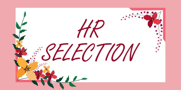 Hand writing sign Hr Selection. Business concept Process and approached by human resources when hiring employees Frame Decorated With Colorful Flowers And Foliage Arranged Harmoniously. — Stok fotoğraf