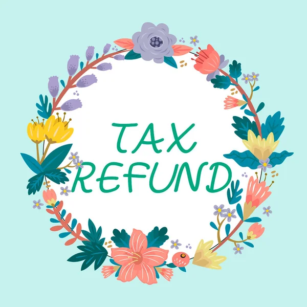 Conceptual display Tax Refund, Business idea applied when money liability is less than the paid ones Frame Decorated With Colorful Flowers And Foliage Arranged Harmoniously.