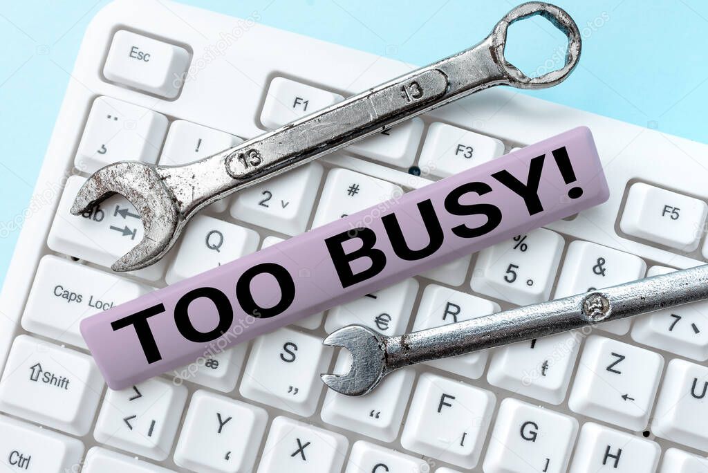 Text sign showing Too Busy, Business concept No time to relax no idle time for have so much work or things to do -49106