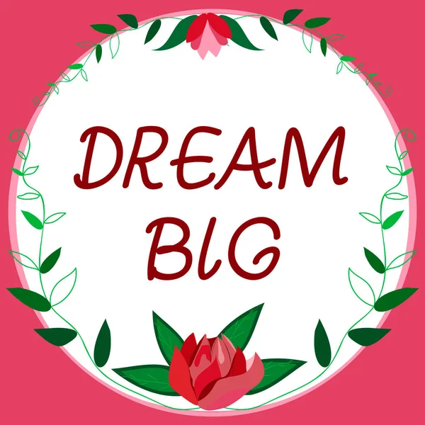 Conceptual caption Dream Big, Word for To think of something high value that you want to achieve Frame Decorated With Colorful Flowers And Foliage Arranged Harmoniously.