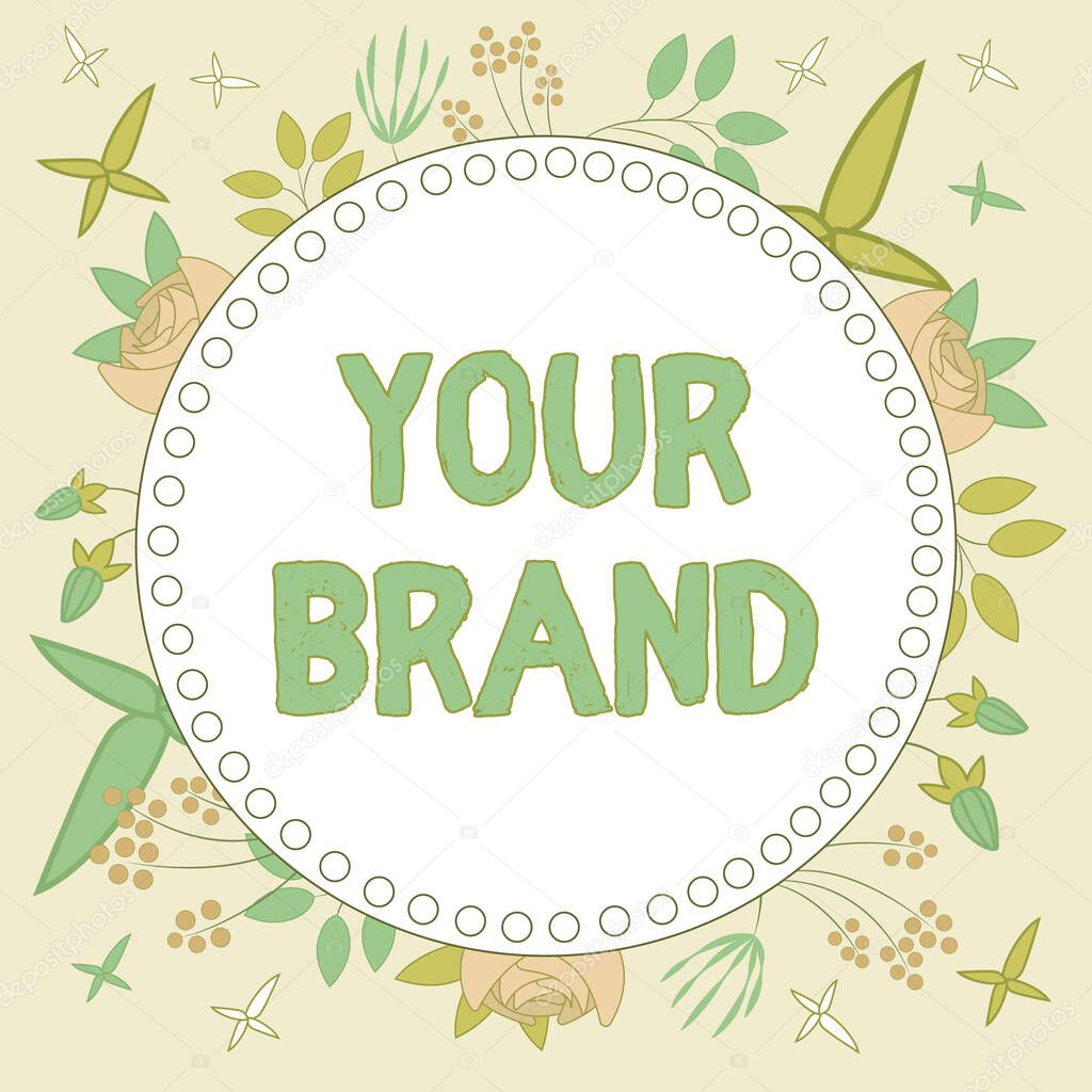 Handwriting text Your Brand, Business concept A name of any kind that is impacted to something as trademark Frame decorated with colorful flowers and foliage arranged harmoniously.