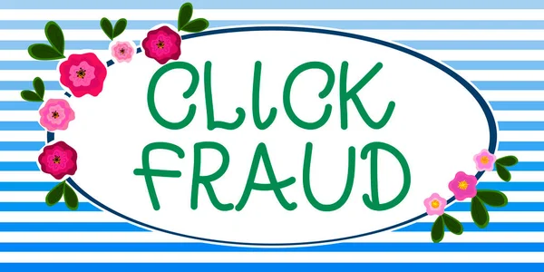 Text sign showing Click Fraud, Business approach practice of repeatedly clicking on advertisement hosted website Frame Decorated With Colorful Flowers And Foliage Arranged Harmoniously.