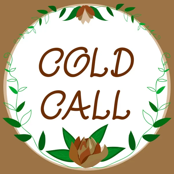 Sign displaying Cold Call, Business approach Unsolicited call made by someone trying to sell goods or services Frame Decorated With Colorful Flowers And Foliage Arranged Harmoniously.