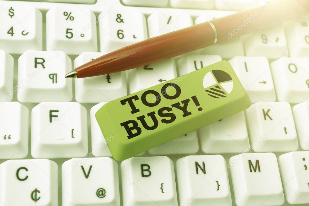 Text sign showing Too Busy, Business overview No time to relax no idle time for have so much work or things to do Computer Keyboard And Symbol.Information Medium For Communication.