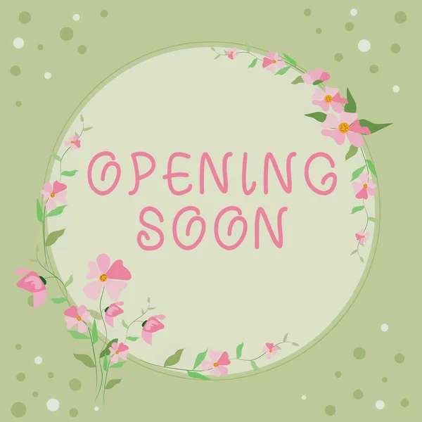 Writing displaying text Opening Soon, Business approach Going to be available or accessible in public anytime shortly Frame Decorated With Colorful Flowers And Foliage Arranged Harmoniously.