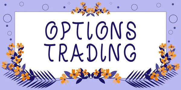 Text caption presenting Options Trading, Business showcase Different options to make goods or services spread worldwide Frame Decorated With Colorful Flowers And Foliage Arranged Harmoniously.