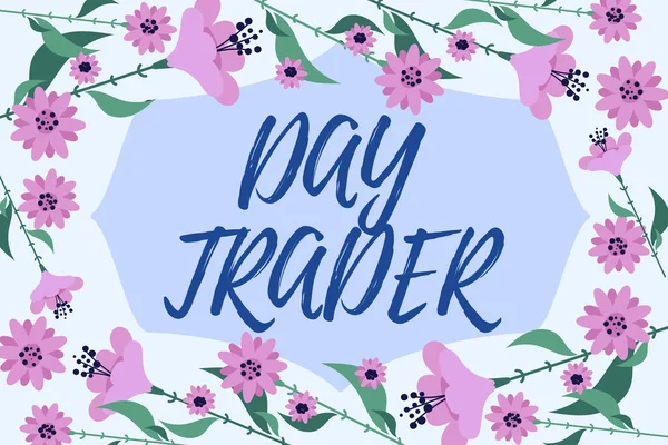 Text sign showing Day Trader, Business concept A person that buy and sell financial instrument within the day Blank Frame Decorated With Abstract Modernized Forms Flowers And Foliage.