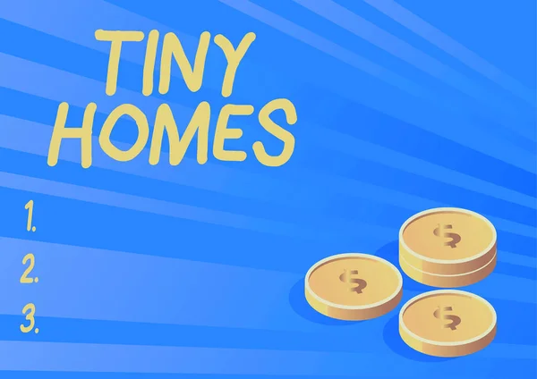 Text sign showing Tiny Homes, Concept meaning houses contain one room only or two and small entrance Cheap Coins symbolizing future financial plans successfully calculating mortgage.