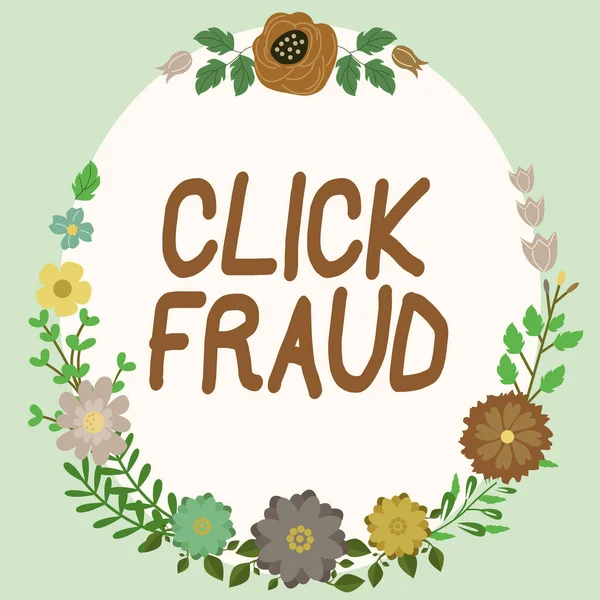 Inspiration showing sign Click Fraud, Word Written on practice of repeatedly clicking on advertisement hosted website Frame Decorated With Colorful Flowers And Foliage Arranged Harmoniously.