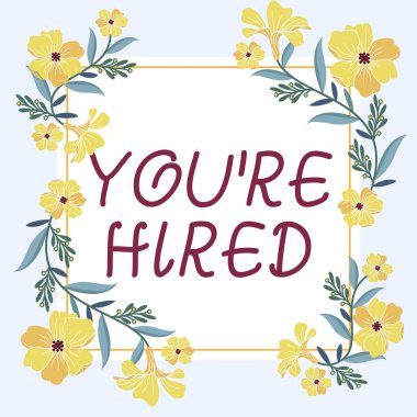 Inspiration showing sign You Re Hired, Business showcase New Job Employed Newbie Enlisted Accepted Recruited Frame Decorated With Colorful Flowers And Foliage Arranged Harmoniously. clipart