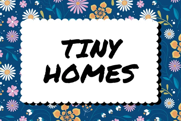 Handwriting text Tiny Homes, Business approach houses contain one room only or two and small entrance Cheap Frame Decorated With Colorful Flowers And Foliage Arranged Harmoniously.