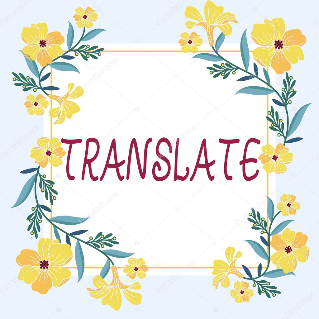 Text sign showing Translate, Word Written on Another word with same equivalent meaning of a target language Frame Decorated With Colorful Flowers And Foliage Arranged Harmoniously.