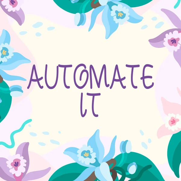 Text sign showing Automate It, Word Written on convert process or facility to be operated automatic equipment. Frame Decorated With Colorful Flowers And Foliage Arranged Harmoniously.