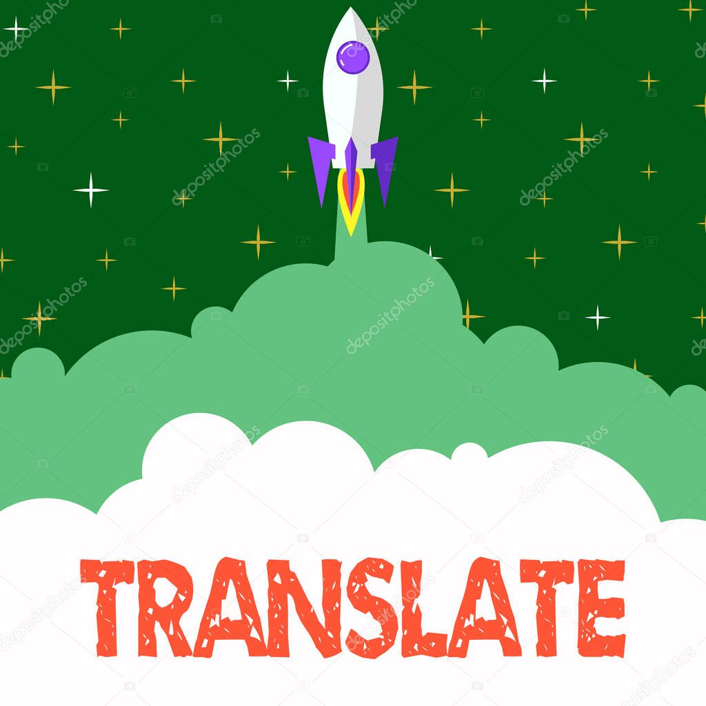 Text sign showing Translate, Business approach Another word with same equivalent meaning of a target language Rocket Ship Launching Fast Straight Up To The Outer Space.