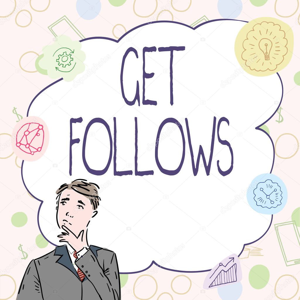 Sign displaying Get Follows, Business overview person who imitates copies or takes as model ideal person Businessman Innovative Thinking Leading Ideas Towards Stable Future.