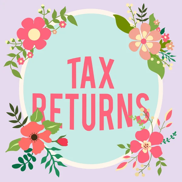 Inspiration showing sign Tax Returns, Conceptual photo Tax payer financial information Tax Liability and Payment report Frame Decorated With Colorful Flowers And Foliage Arranged Harmoniously.