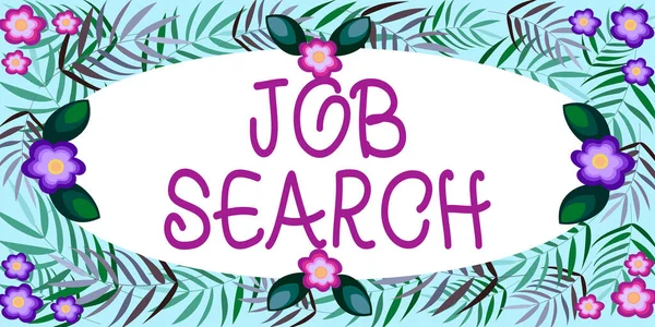 Handwriting text Job Search, Conceptual photo An act of person to find work suited for his profession Frame Decorated With Colorful Flowers And Foliage Arranged Harmoniously.