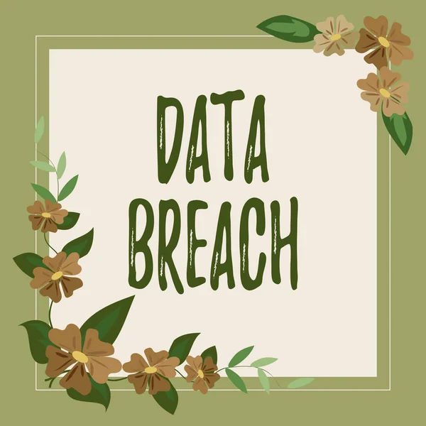 Writing displaying text Data Breach, Conceptual photo security incident where sensitive protected information copied Frame Decorated With Colorful Flowers And Foliage Arranged Harmoniously.