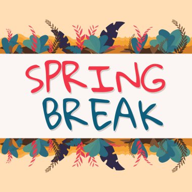 Inspiration showing sign Spring Break, Word Written on Vacation period at school and universities during spring Frame With Leaves And Flowers Around And Important Announcements Inside.