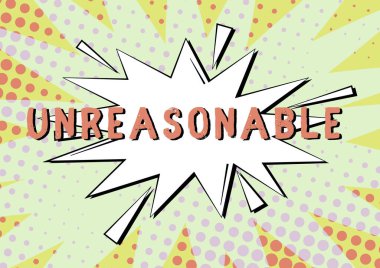 Writing displaying text Unreasonable, Business showcase Beyond the limits of acceptability or fairness Inappropriate Empty Spiky And Jagged Dialog Box Explosion Text Balloon For Chatting.