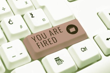 Hand writing sign You Are Fired, Business idea Getting out from the job and become jobless not end the career -48614