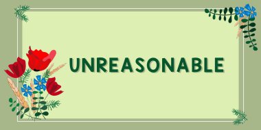 Text caption presenting Unreasonable, Word for Beyond the limits of acceptability or fairness Inappropriate Blank Frame Decorated With Abstract Modernized Forms Flowers And Foliage.
