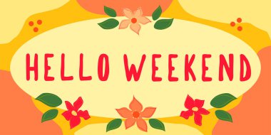 Hand writing sign Hello Weekend, Word Written on Getaway Adventure Friday Positivity Relaxation Invitation Frame With Leaves And Flowers Around And Important Announcements Inside.