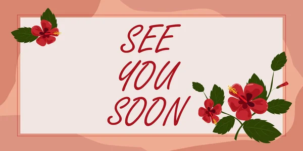 Sign displaying See You Soon, Business concept Farewell we will meet again in a short period of time Frame Decorated With Colorful Flowers And Foliage Arranged Harmoniously.