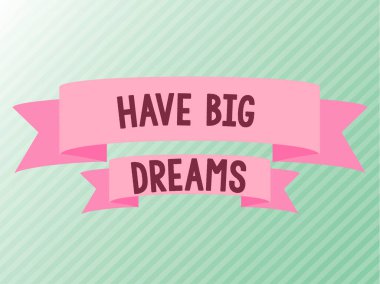 Text sign showing Have Big Dreams, Conceptual photo Inspiration to imagine a great future development goals Blank Color Ribbons Displaying Creative Banner For Advertisement.