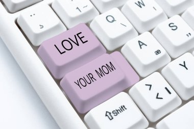 Text sign showing Love Your Mom, Concept meaning Have good feelings about your mother Loving emotions -49081