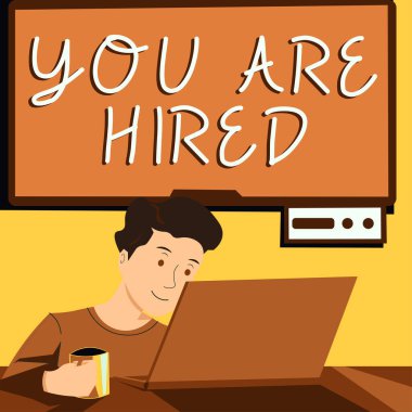 Handwriting text You Are Hired, Internet Concept Recruitment being selected for a job the right candidate Man Holding Cup, Looking On Lap Top And Presenting News On Tv Behind.