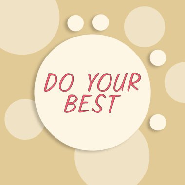 Text sign showing Do Your Best, Business concept Encouragement for a high effort to accomplish your goals Blank Circles Displaying Blueprints And Strategies For Progress.