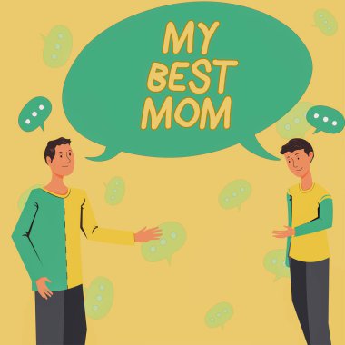 Hand writing sign My Best Mom, Business overview Admire have affection good feelings love to your mother Two Colleagues Standing Discussing New Ideas With Big Speech Bubble