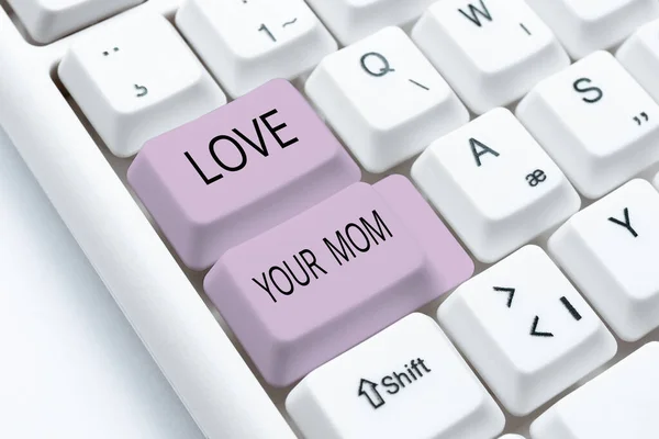 Text Sign Showing Love Your Mom Concept Meaning Have Good — Zdjęcie stockowe