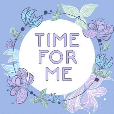 Conceptual display Time For Me, Conceptual photo I will take a moment to be with myself Meditate Relax Happiness Frame With Leaves And Flowers Around And Important Announcements Inside.