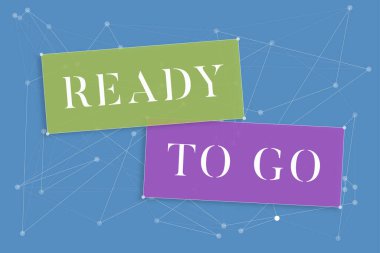 Hand writing sign Ready To Go, Business concept Are you prepared for the future travel trip mission start Blank Chat Boxes And Geometric Angles Representing Creative Banners.