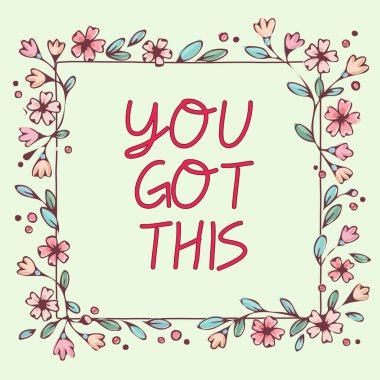Conceptual caption You Got This, Business overview Inspiration to do it understanding Motivation Positivity Blank Frame Decorated With Abstract Modernized Forms Flowers And Foliage.