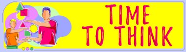 Text sign showing Time To Think, Internet Concept Reconsider some things Reflection time Moment to ponder Two Colleagues Talking About Recent Crutial Announcements.